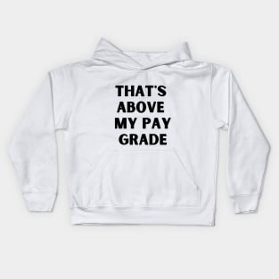 That's above my pay grade Kids Hoodie